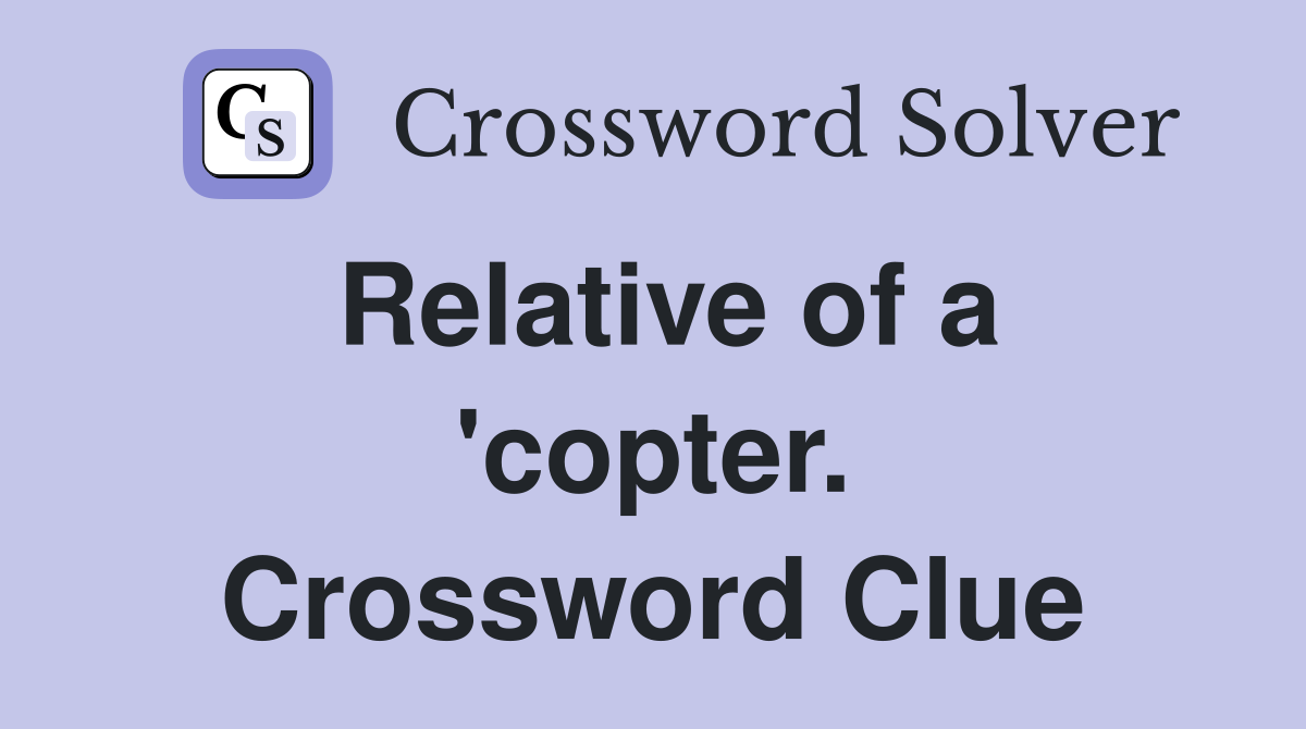 Relative of a 'copter. Crossword Clue