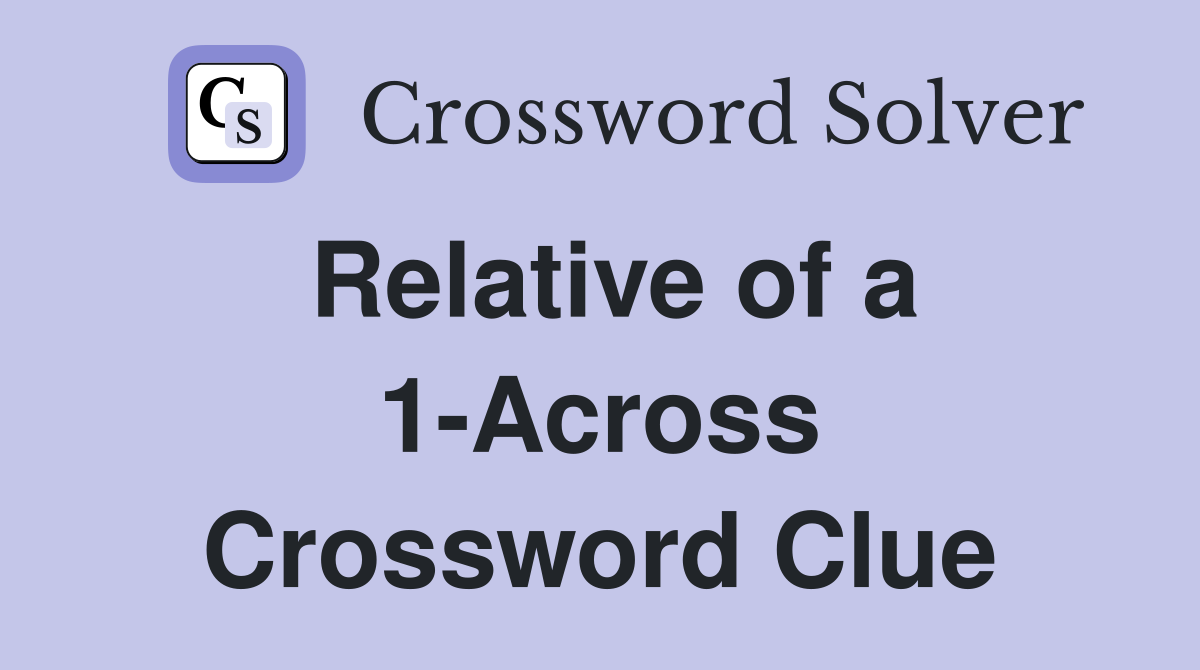 Relative of a 1-Across Crossword Clue