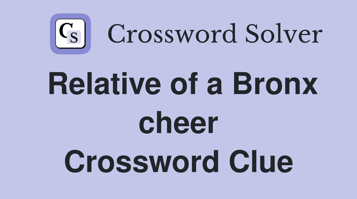 Relative of a Bronx cheer Crossword Clue
