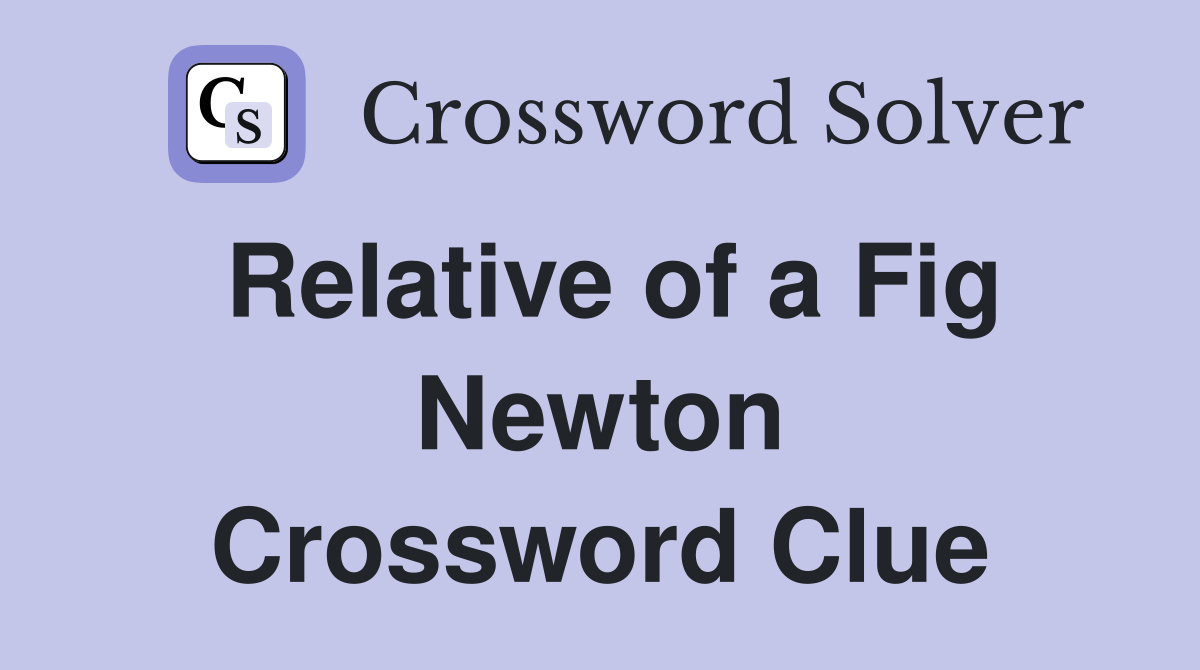 Relative of a Fig Newton Crossword Clue