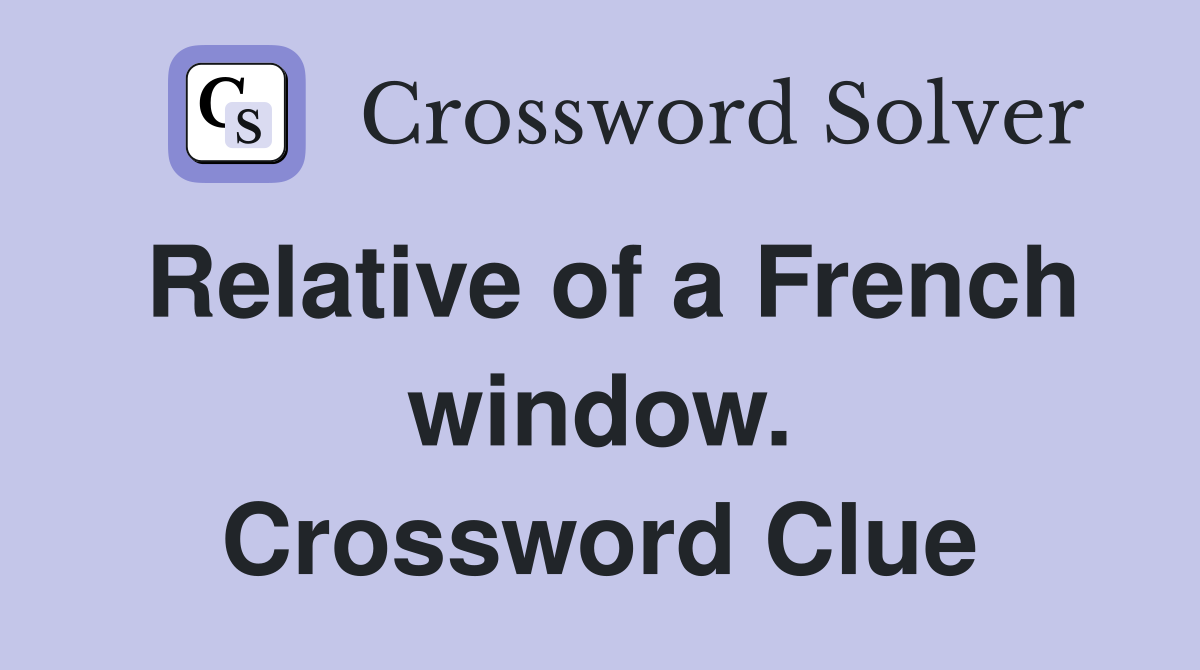 Relative of a French window. Crossword Clue