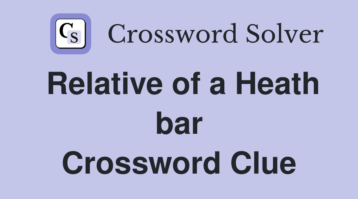 Relative of a Heath bar Crossword Clue