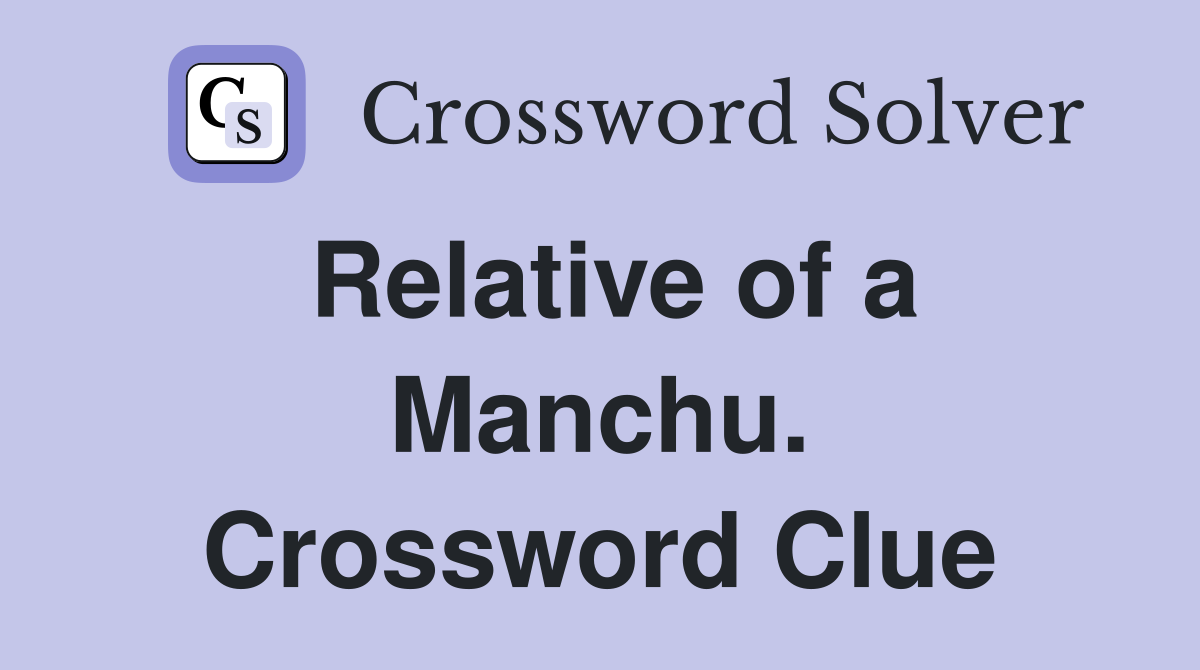 Relative of a Manchu. Crossword Clue