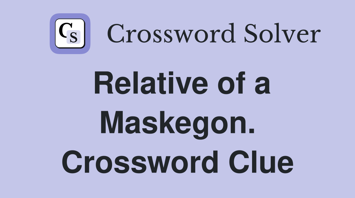 Relative of a Maskegon. Crossword Clue