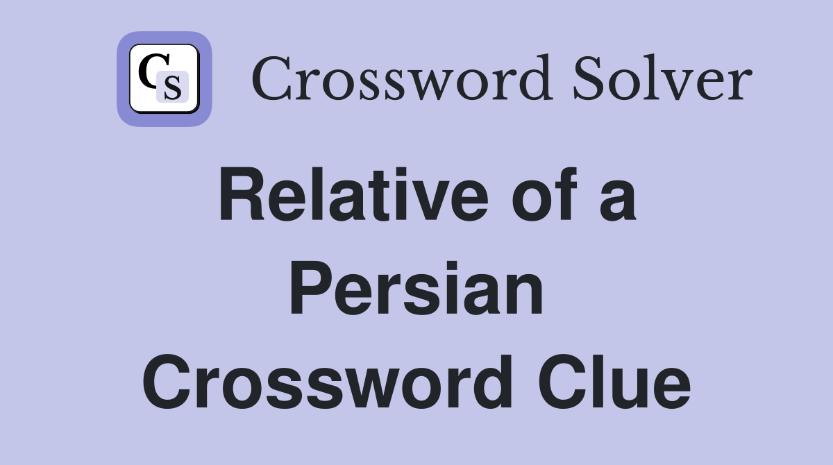 Relative of a Persian Crossword Clue