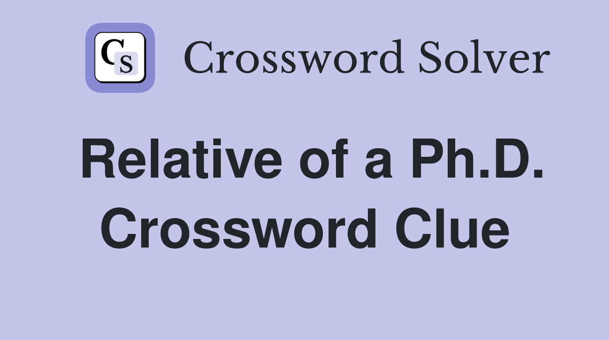Relative of a Ph.D. Crossword Clue