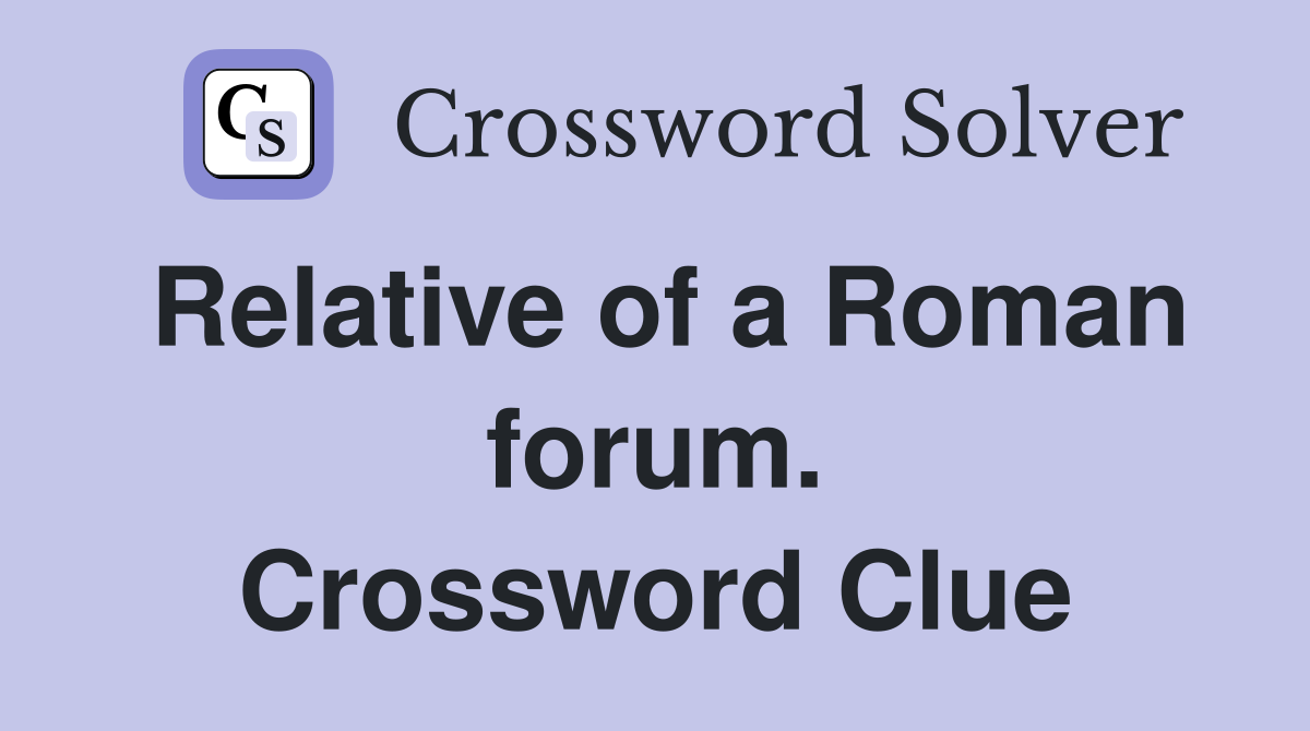 Relative of a Roman forum. Crossword Clue