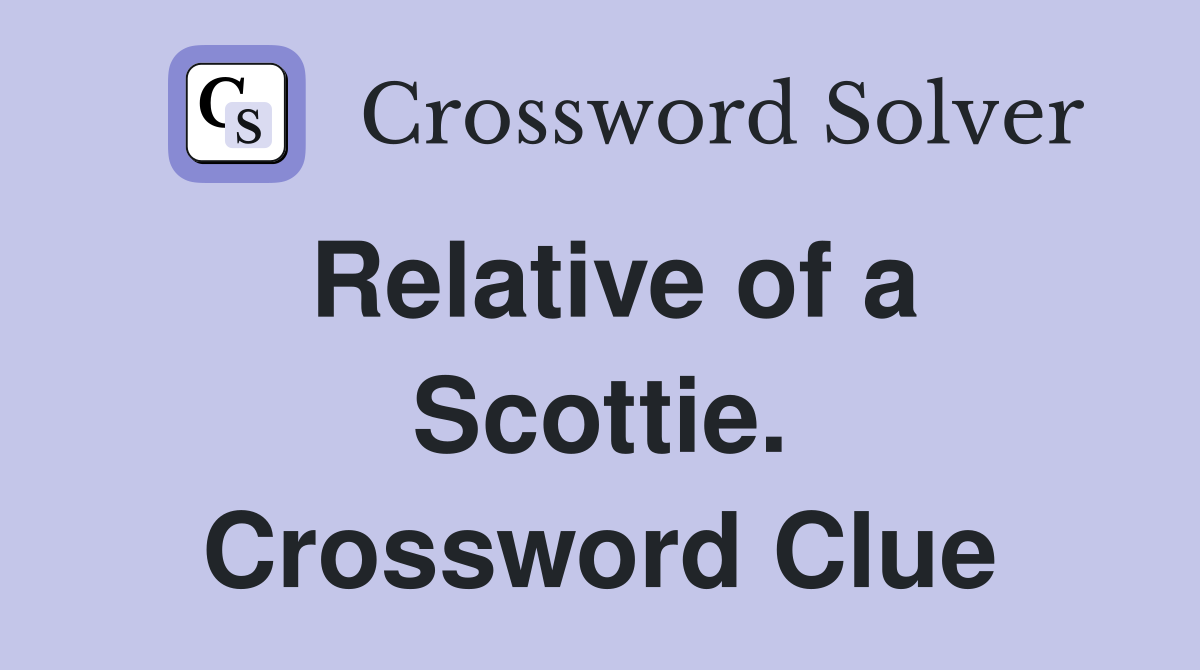 Relative of a Scottie. Crossword Clue