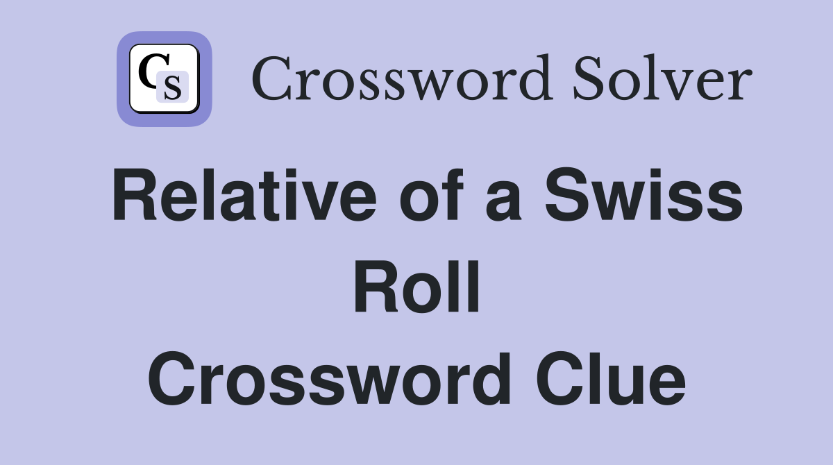 Relative of a Swiss Roll Crossword Clue
