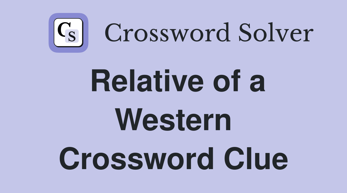 Relative of a Western Crossword Clue