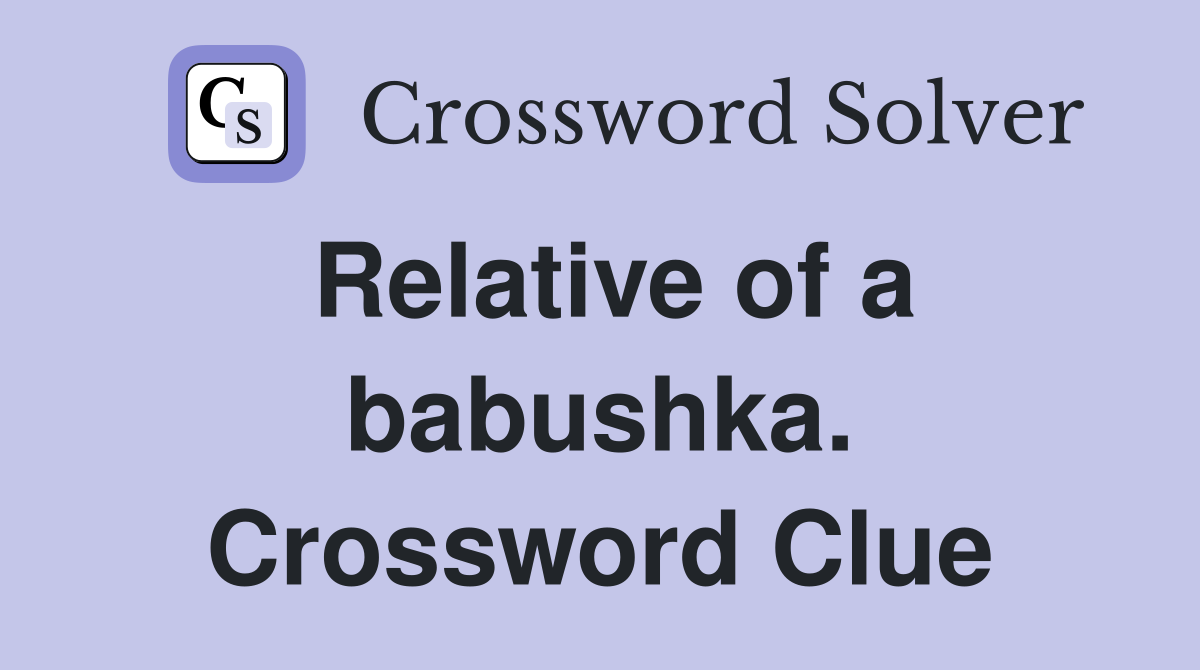 Relative of a babushka. Crossword Clue