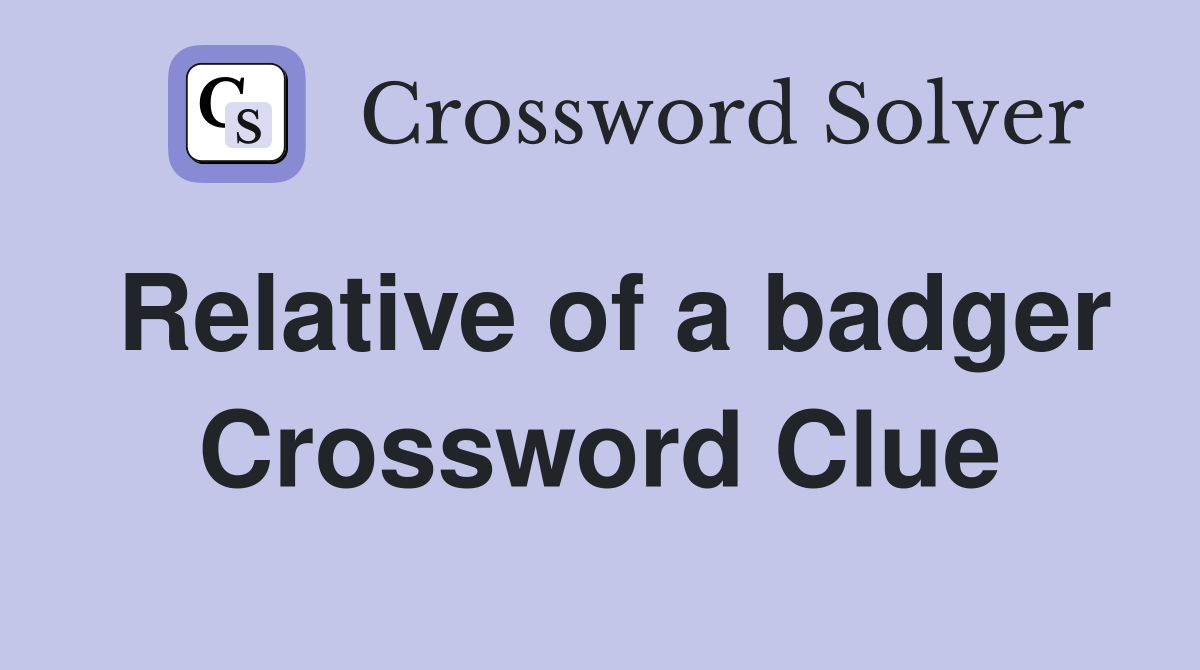 Relative of a badger Crossword Clue