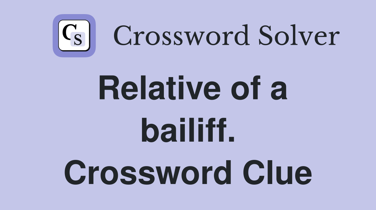 Relative of a bailiff. Crossword Clue