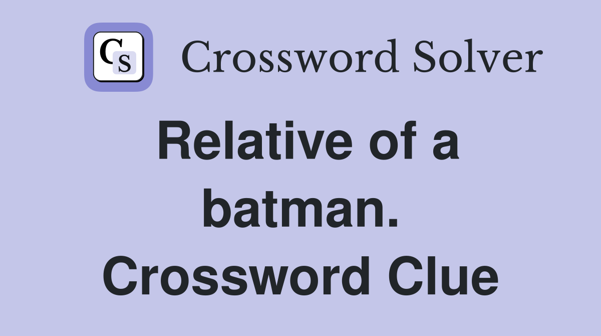 Relative of a batman. Crossword Clue