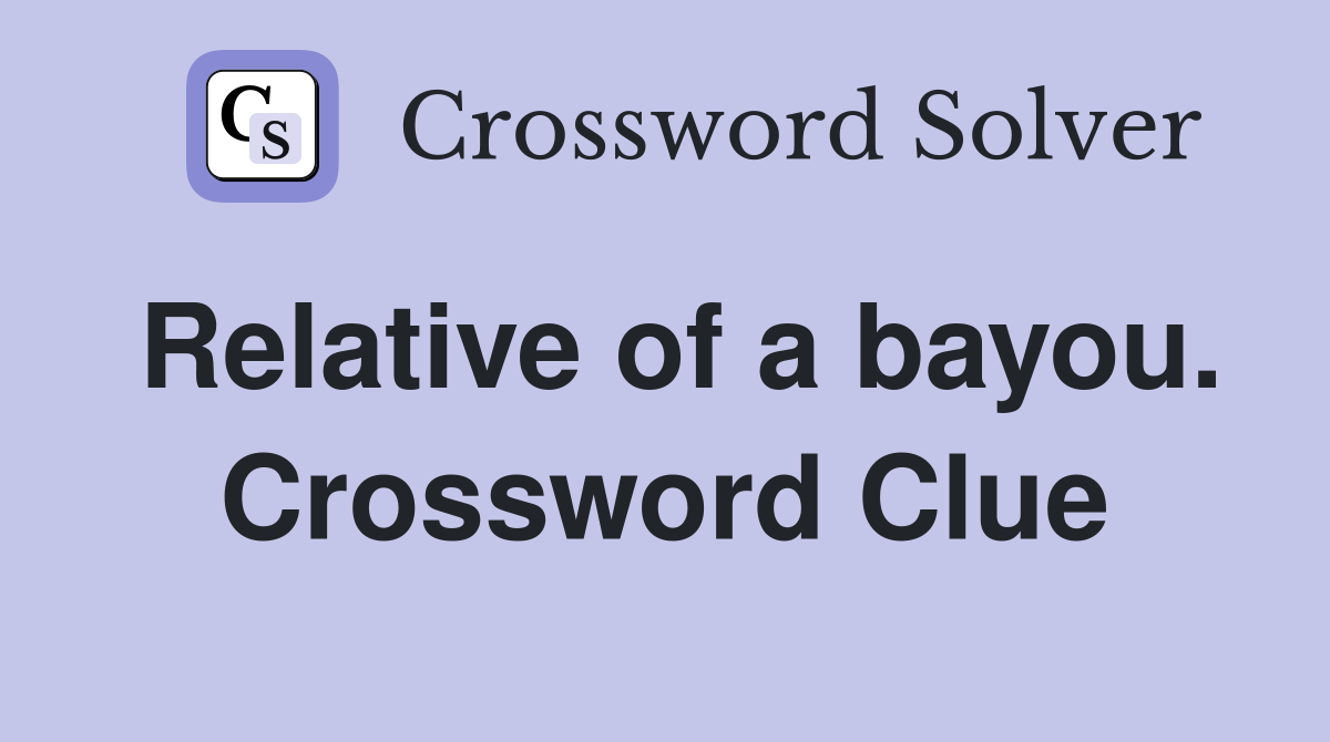 Relative of a bayou. Crossword Clue