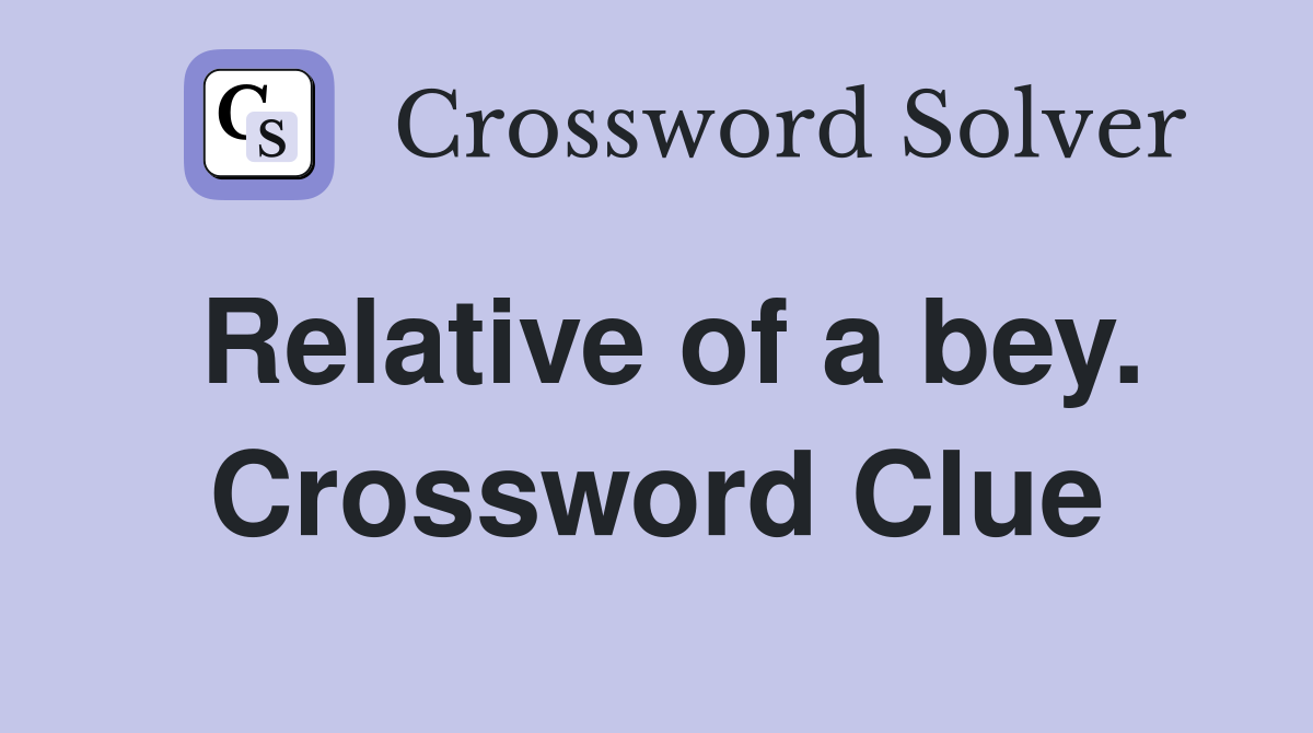Relative of a bey. Crossword Clue