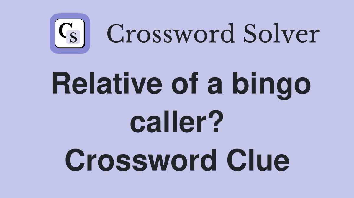 Relative of a bingo caller? Crossword Clue