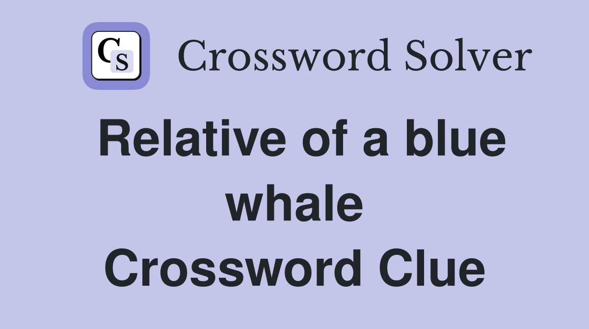 Relative of a blue whale Crossword Clue