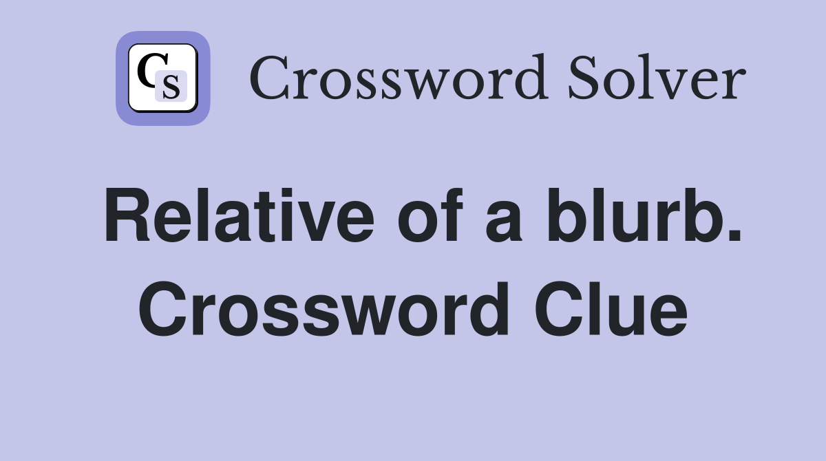 Relative of a blurb. Crossword Clue