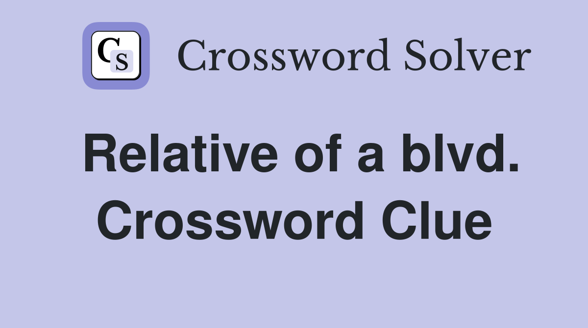 Relative of a blvd. Crossword Clue