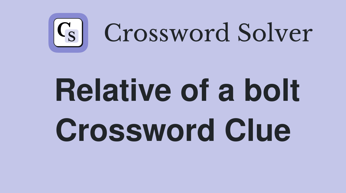 Relative of a bolt Crossword Clue