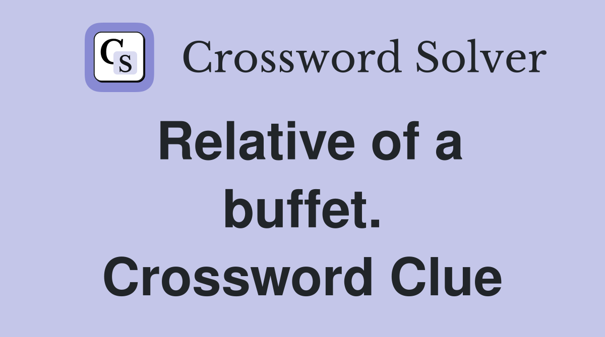 Relative of a buffet. Crossword Clue