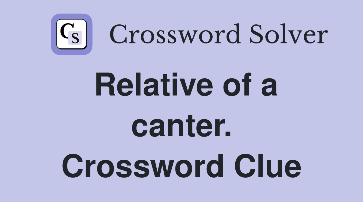 Relative of a canter. Crossword Clue