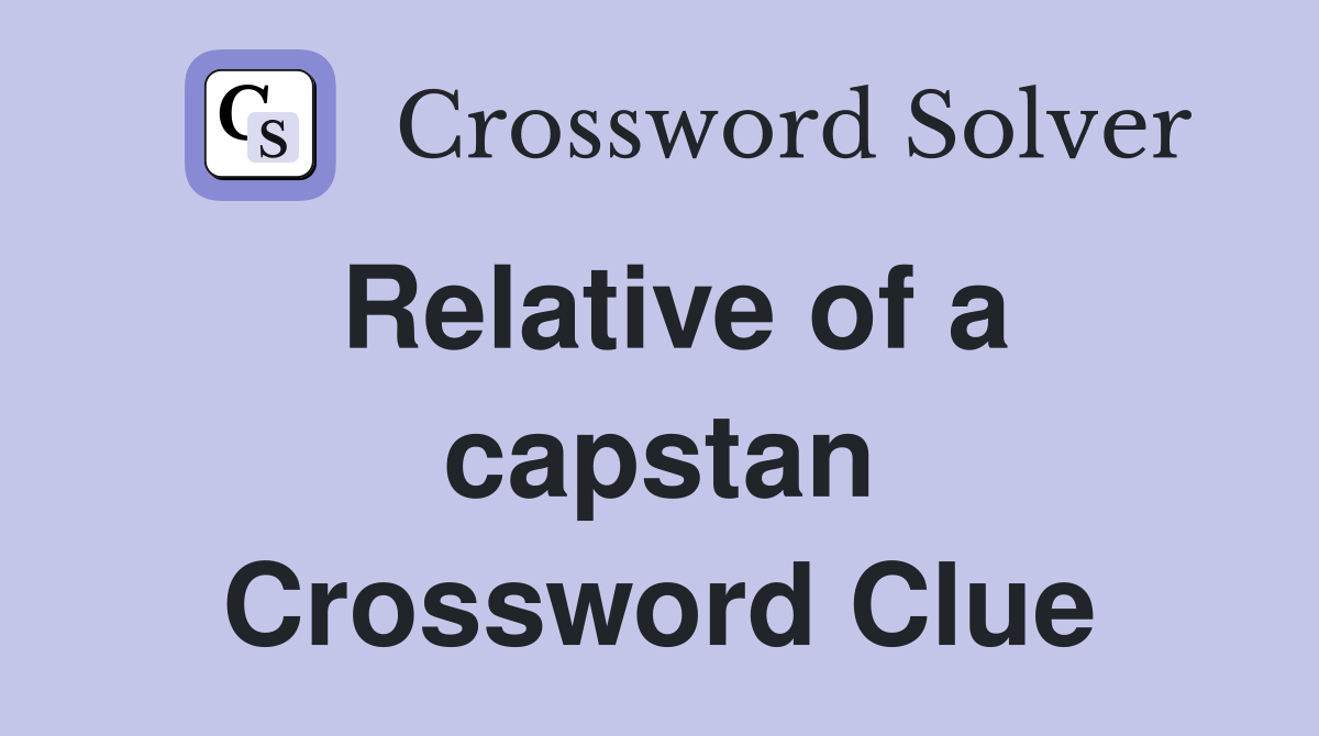 Relative of a capstan Crossword Clue