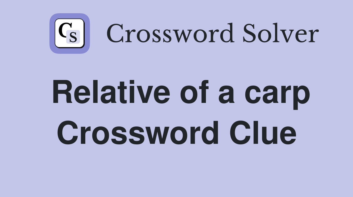 Relative of a carp Crossword Clue