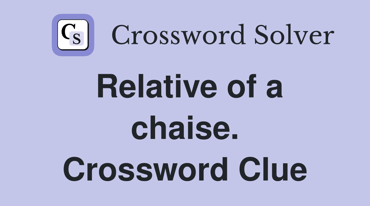 Relative of a chaise. Crossword Clue