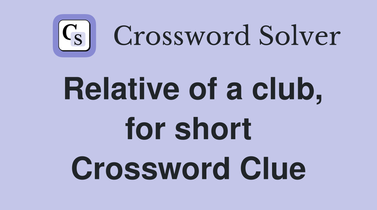 Relative of a club, for short Crossword Clue