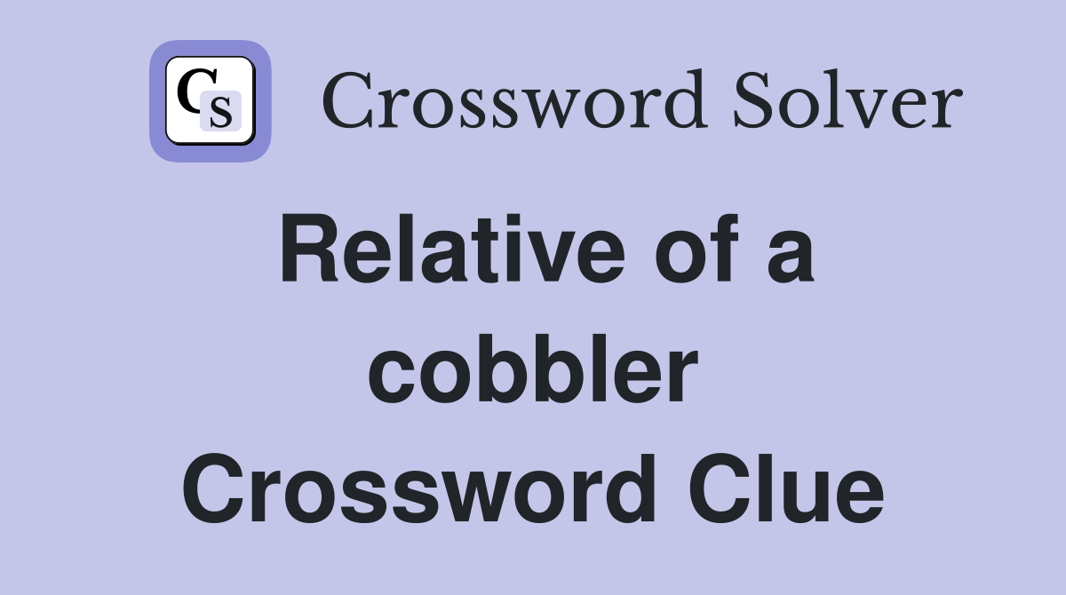 Relative of a cobbler Crossword Clue