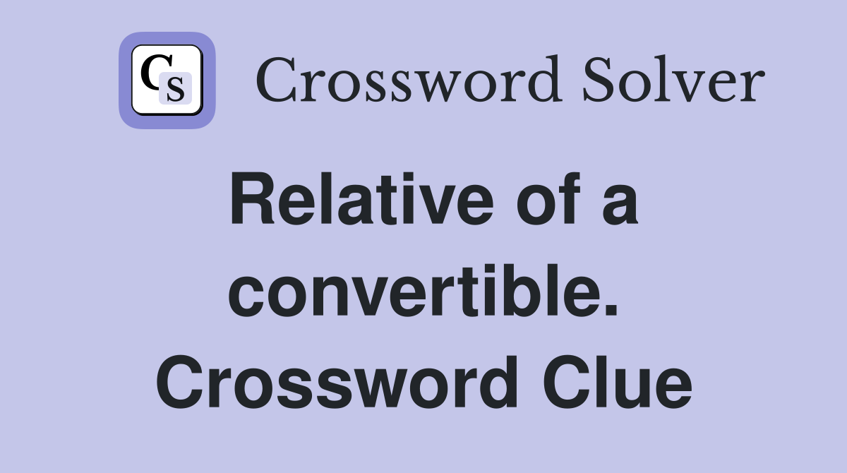 Relative of a convertible. Crossword Clue
