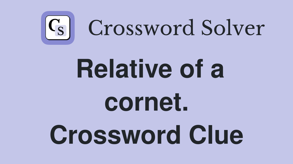 Relative of a cornet. Crossword Clue