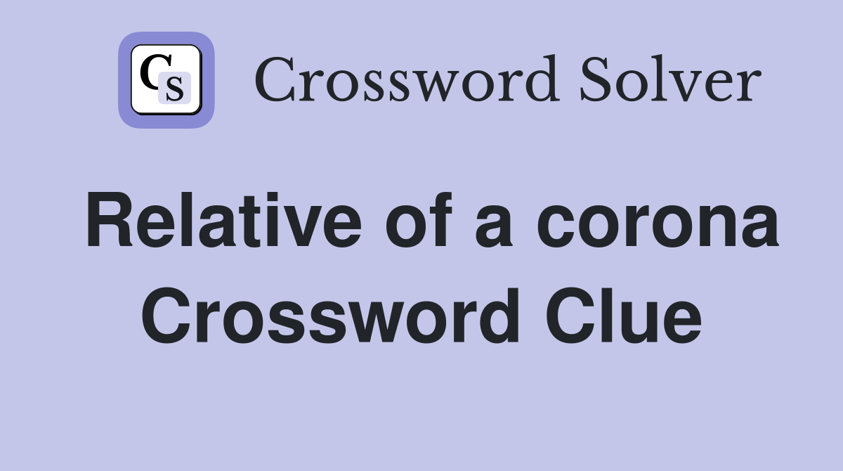 Relative of a corona Crossword Clue