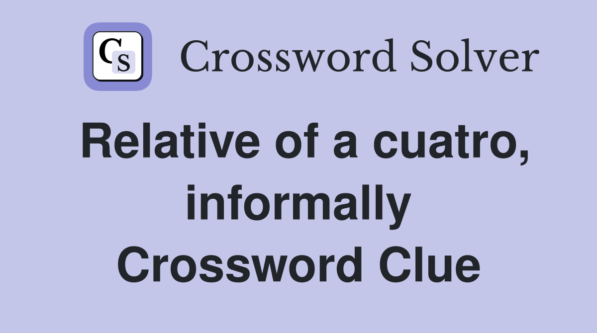 Relative of a cuatro, informally Crossword Clue