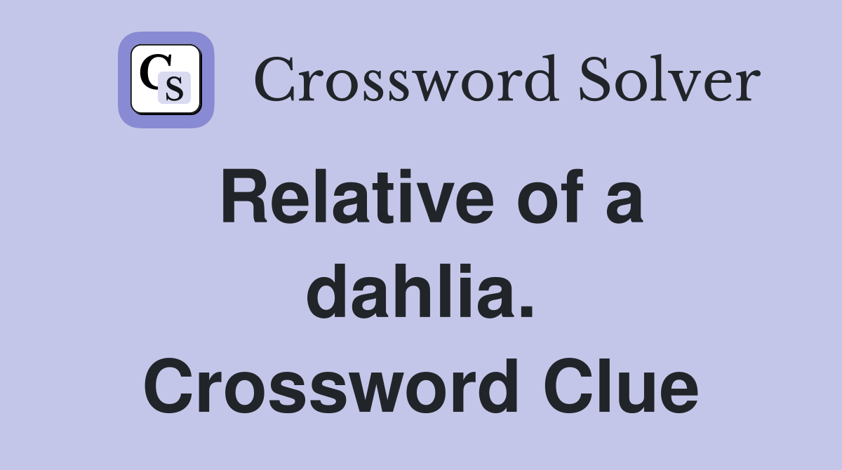 Relative of a dahlia. Crossword Clue