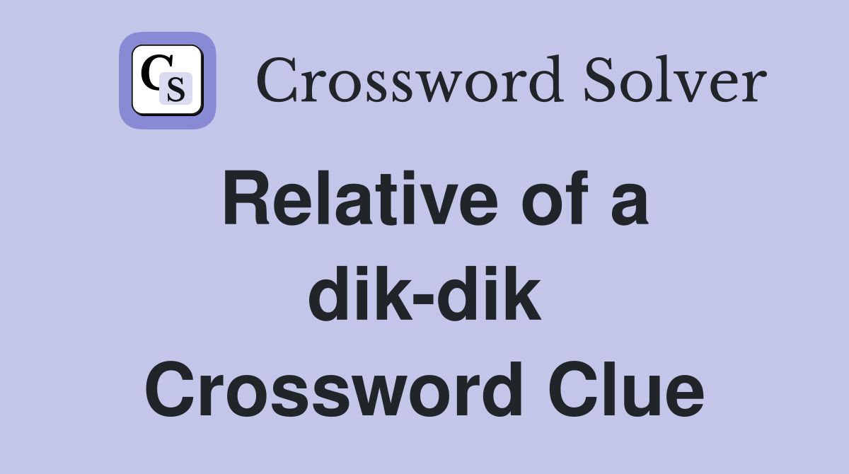 Relative of a dik-dik Crossword Clue