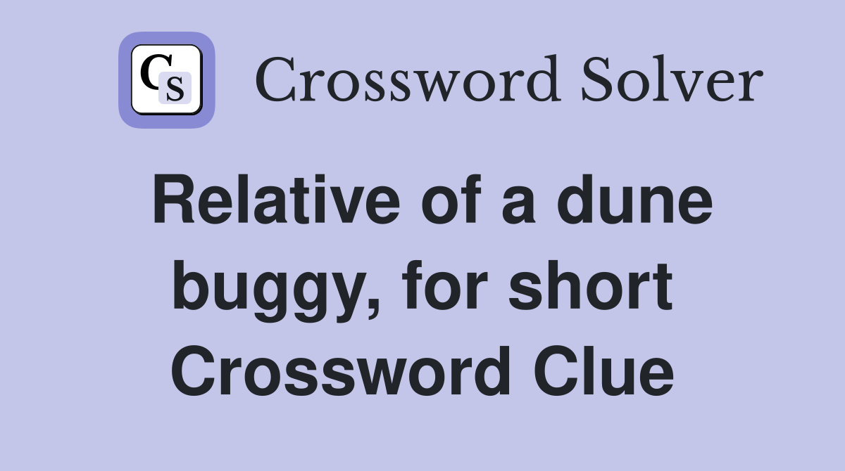 Relative of a dune buggy, for short Crossword Clue