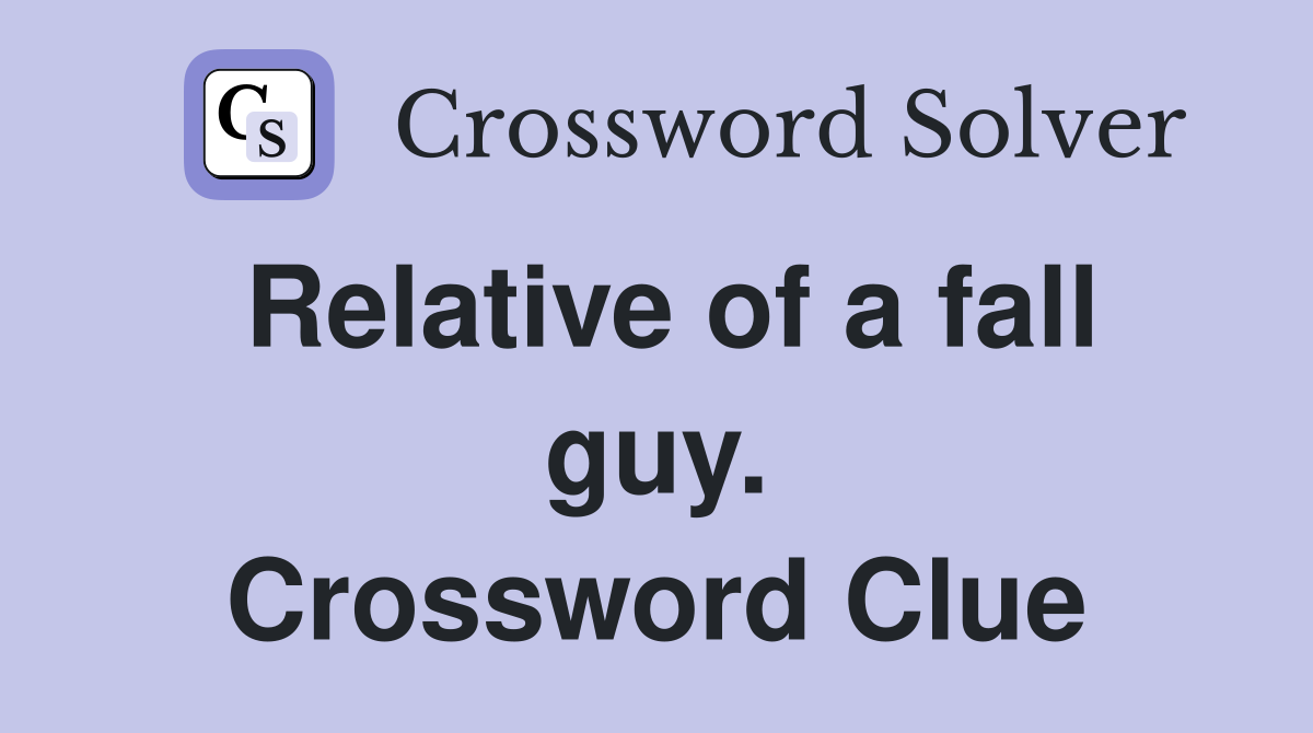 Relative of a fall guy. Crossword Clue
