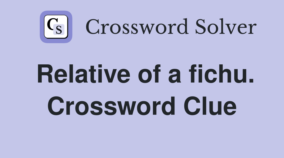 Relative of a fichu. Crossword Clue