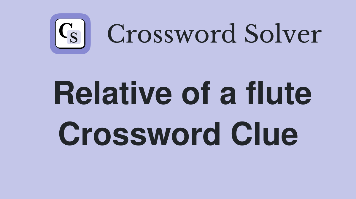 Relative of a flute Crossword Clue