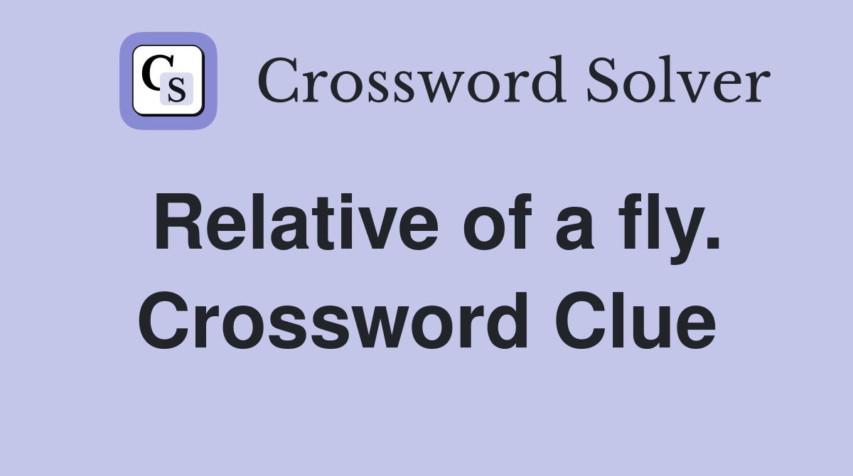 Relative of a fly. Crossword Clue