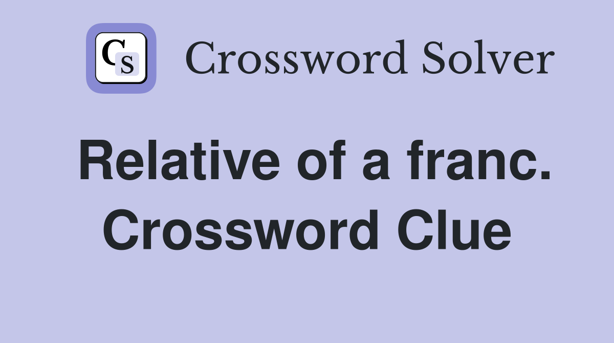 Relative of a franc. Crossword Clue