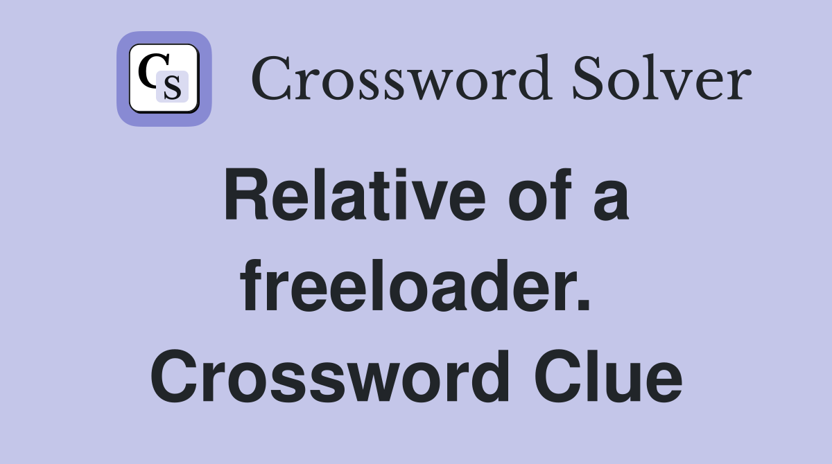 Relative of a freeloader. Crossword Clue