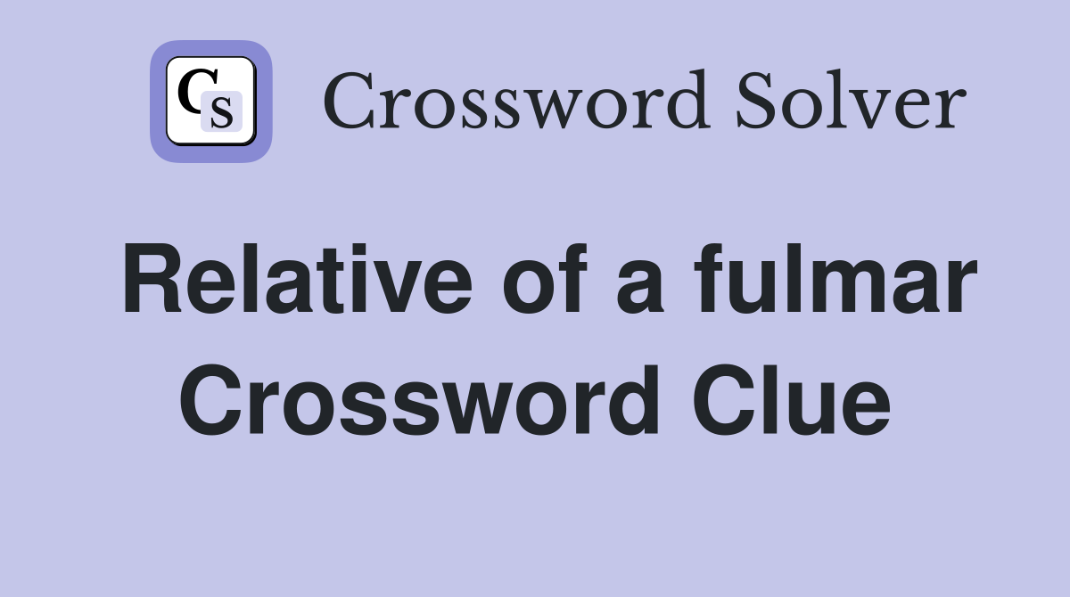 Relative of a fulmar Crossword Clue