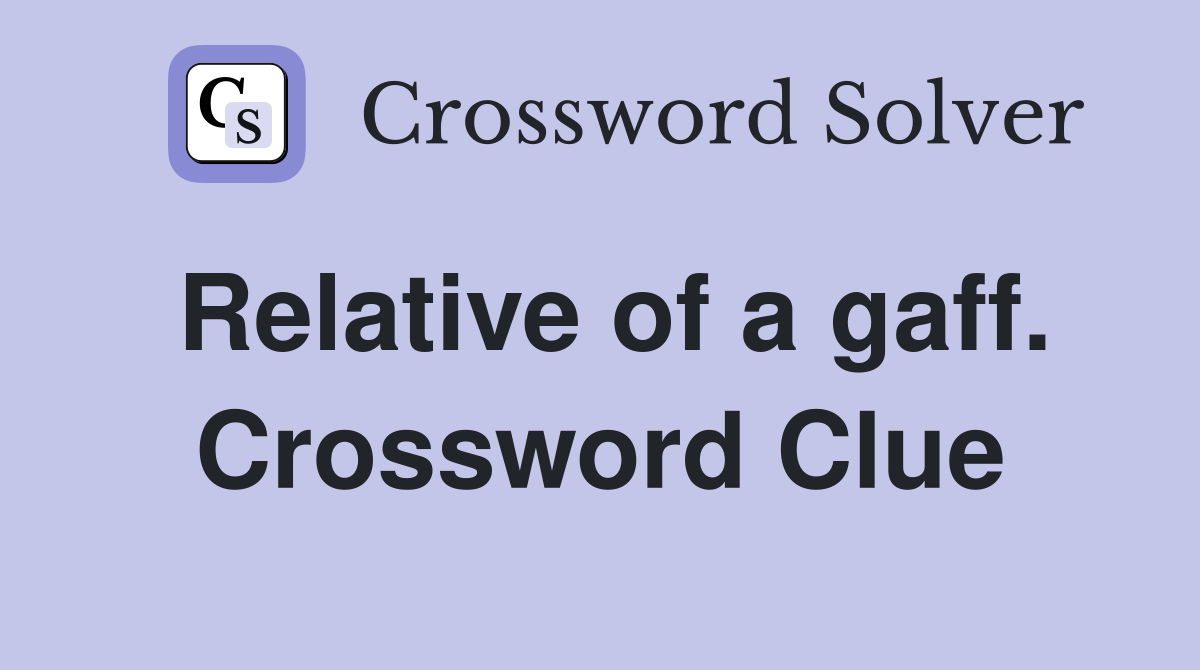 Relative of a gaff. Crossword Clue