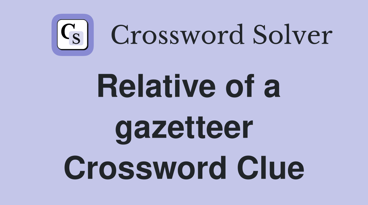 Relative of a gazetteer Crossword Clue