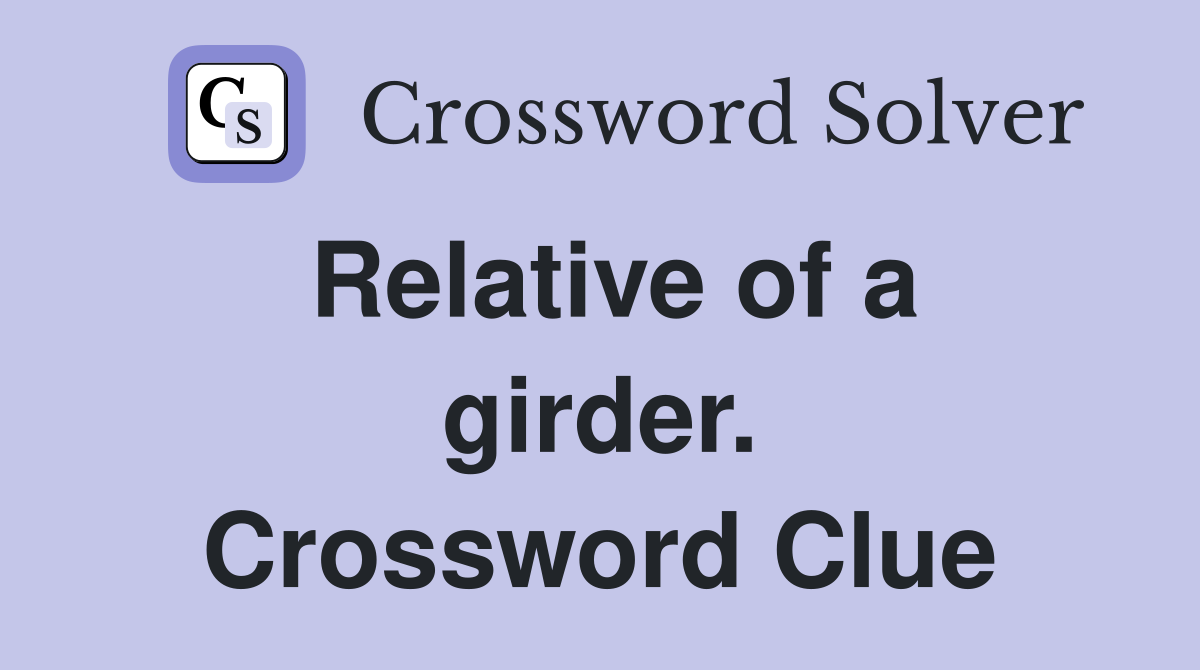 Relative of a girder. Crossword Clue