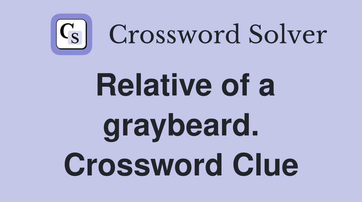 Relative of a graybeard. Crossword Clue